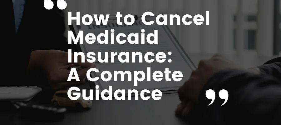 How to Cancel Medicaid Insurance