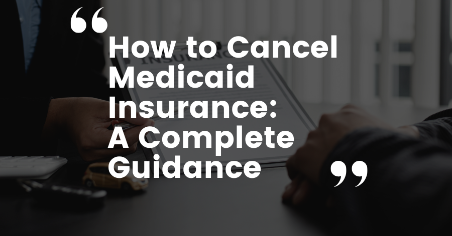 How to Cancel Medicaid Insurance